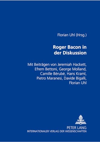 Roger Bacon in der Diskussion . ( Mit Beitr. von Jeremiah Hackett u. zahlr. Autoren).