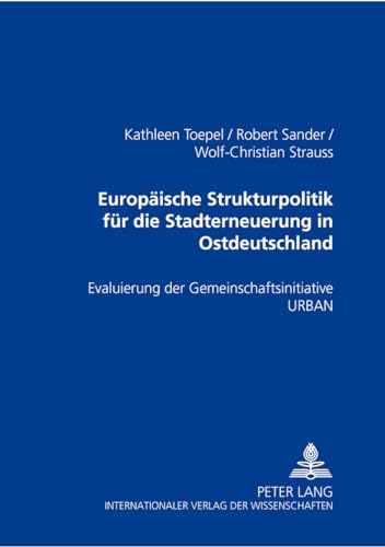 EuropÃ¤ische Strukturpolitik fÃ¼r die Stadterneuerung in Ostdeutschland: Evaluierung der Gemeinschaftsinitiative URBAN (German Edition) (9783631356630) by Toepel, Kathleen; Sander, Robert; Strauss, Wolf-Christian