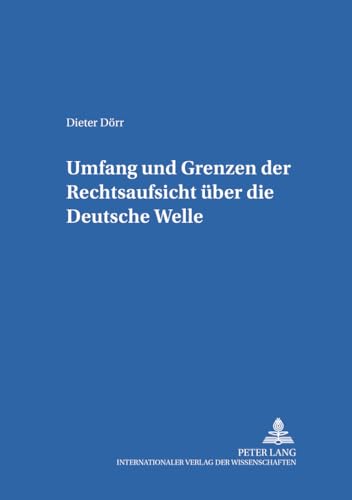 Umfang und Grenzen der Rechtsaufsicht Ã¼ber die Deutsche Welle (Studien zum deutschen und europÃ¤ischen Medienrecht) (German Edition) (9783631356692) by DÃ¶rr, Dieter