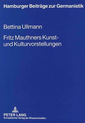 Fritz Mauthners Kunst- und Kulturvorstellungen: Zwischen Traditionalität und Modernität. (Hamburger Beiträge zur Germanistik, Band 29). - Ullmann, Bettina,