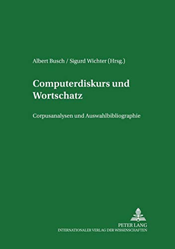 Computerdiskurs und Wortschatz: Corpusanalysen und Auswahlbibliographie (Germanistische Arbeiten zu Sprache und Kulturgeschichte) (German Edition) (9783631358368) by Busch, Albert; Wichter, Sigurd