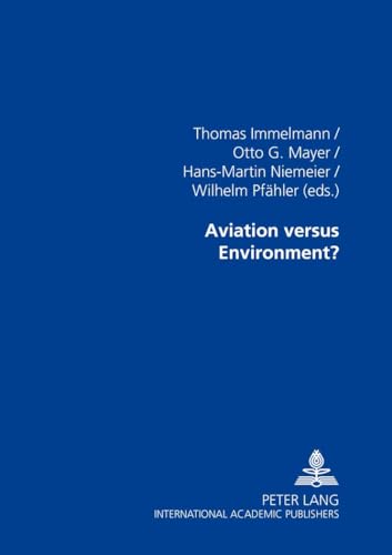 Aviation versus Environment?: 2nd Hamburg Aviation Conference (9783631358740) by Immelmann, Thomas; Mayer, Otto G.; Niemeier, Hans-Martin; PfÃ¤hler, Wilhelm