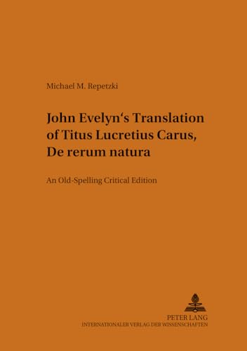 9783631358818: John Evelyn’s Translation of Titus Lucretius Carus- De rerum natura: An Old-Spelling Critical Edition: v. 22 (Munsteraner Monographien Zur ... / Munster Monographs on English Literature)