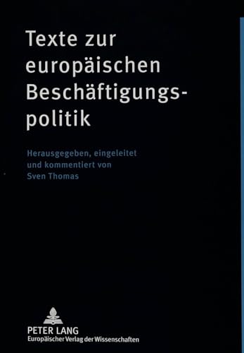 Texte zur europTexte zur europÃ¤ischen BeschÃ¤ftigungspolitik: Herausgegeben, eingeleitet und kommentiert von Sven Thomas (German Edition) (9783631359082) by Thomas, Sven