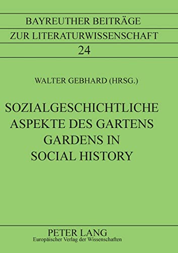 Stock image for Sozialgeschichtliche Aspekte des Gartens Gardens in Social History 24 Bayreuther Beitrage zur Literaturwissenschaft for sale by PBShop.store US