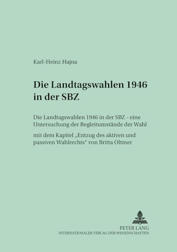 9783631359501: Die Landtagswahlen 1946 in Der Sbz: Eine Untersuchung Der Begleitumstaende Der Wahl- Mit Dem Kapitel Entzug Des Aktiven Und Passiven Wahlrechts Von ... Beitraege Zur Sozialwissensch)