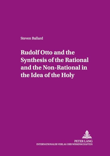 9783631359570: Rudolf Otto and the Synthesis of the Rational and the Non-Rational in the Idea of the Holy: Some Encounters in Theory and Practice: 12 (Theion Studien ... - Studies in Religious Culture)