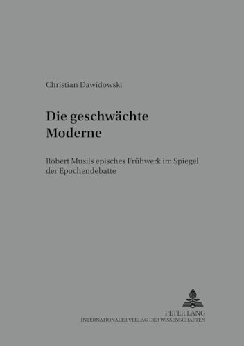 Stock image for Die geschwchte Moderne. Robert Musils epischs Frhwerk im Spiegel der Epochendebatte. for sale by Antiquariaat Schot