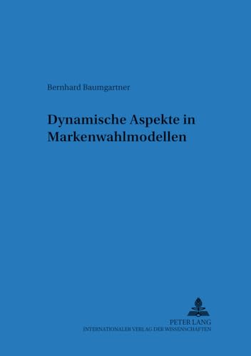 9783631359860: Dynamische Aspekte in Markenwahlmodellen: 22 (Regensburger Beitraege Zur Betriebswirtschaftlichen Forschun)