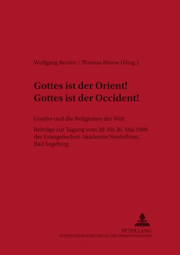 Imagen de archivo de Gottes ist der Orient! Gottes ist der Occident! Goethe und die Religionen der Welt. Beitrge der Tagung vom 28. bis 30. Mai 1999 der Evangelischen Akademie Nordelbien, Bad Segeberg (= Bremer Beitrge zur Literatur- und Ideengeschichte. Band 31). a la venta por Antiquariat Bibliakos / Dr. Ulf Kruse