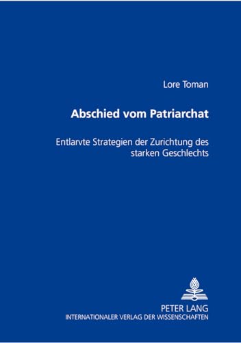 9783631360101: Abschied Vom Patriarchat: Entlarvte Strategien Der Zurichtung Des Starken Geschlechts