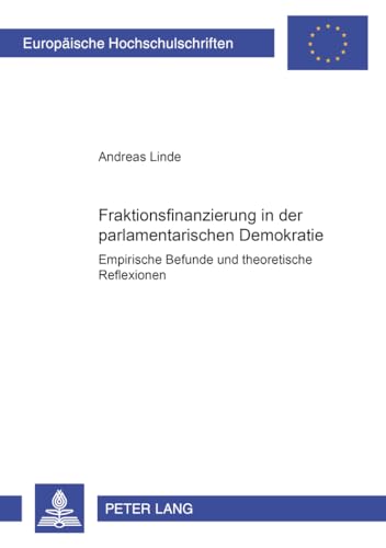 9783631360132: Fraktionsfinanzierung in Der Parlamentarischen Demokratie: Empirische Befunde Und Theoretische Reflexionen: 2886 (Europaeische Hochschulschriften Recht)