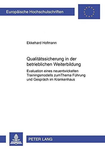 Stock image for Qualittssicherung in der betrieblichen Weiterbildung. Evaluation eines neuentwickelten Trainingsmodells zum Thema Fhrung und Gesprch im Krankenhaus. (Diss.). for sale by Antiquariat Nam, UstId: DE164665634