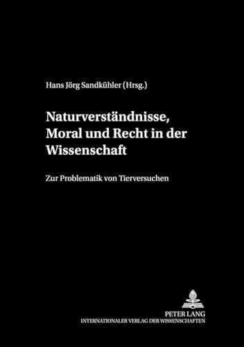 9783631360644: Naturverstaendnisse, Moral Und Recht in Der Wissenschaft: Zur Problematik Von Tierversuchen