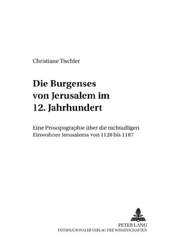Die Burgenses von Jerusalem im 12. Jahrhundert. Eine Prosopographie über die nichtadligen Einwohn...