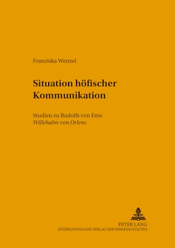 9783631360729: Situationen hfischer Kommunikation: Studien zu Rudolfs von Ems Willehalm von Orlens (Mikrokosmos) (German Edition)