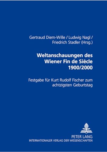 Weltanschauungen des Wiener Fin de SiÃ¨cle 1900/2000: Festgabe fÃ¼r Kurt Rudolf Fischer zum achtzigsten Geburtstag (English and German Edition) (9783631362570) by Diem-Wille, Gertraud; Nagl, Ludwig; Stadler, Friedrich