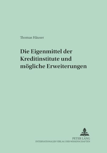 Die Eigenmittel der Kreditinstitute und mÃ¶gliche Erweiterungen (Schriften zum Handels- und Wirtschaftsrecht) (German Edition) (9783631362624) by HÃ¤user, Thomas