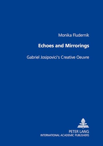 Imagen de archivo de Echoes And Mirrorings: Gabriel Josipovici's Creative Oeuvre a la venta por Revaluation Books