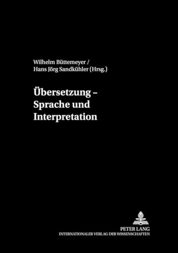 Ãœbersetzung â€“ Sprache und Interpretation (Philosophie und Geschichte der Wissenschaften) (German Edition) (9783631363089) by BÃ¼ttemeyer, Wilhelm; SandkÃ¼hler, Hans JÃ¶rg