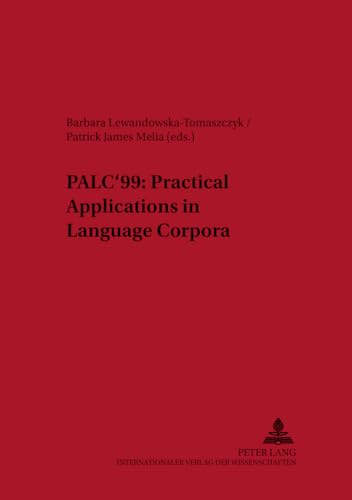 PALCâ€™99: Practical Applications in Language Corpora: Papers from the International Conference at the University of ÅÃ³dÅº, 15-18 April 1999 (Lodz Studies in Language) (9783631363171) by Lewandowska-Tomaszczyk, Barbara; Melia, Patrick James