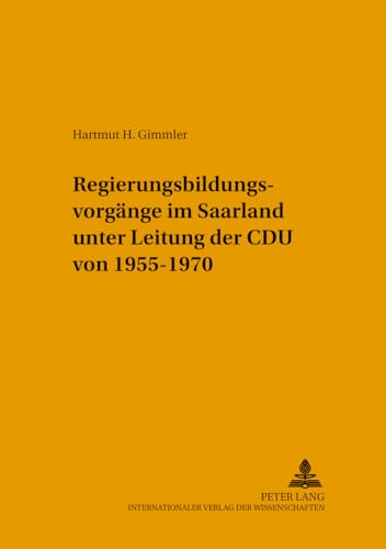 9783631363409: Regierungsbildungsvorgaenge Im Saarland Unter Leitung Der Cdu Von 1955-1970: 25 (Saarbruecker Politikwissenschaft)