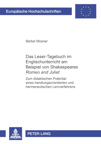 9783631363928: Das Leser-Tagebuch Im Englischunterricht Am Beispiel Von Shakespeares Romeo and Juliet: Zum Didaktischen Potential Eines Handlungsorientierten Und ... / European University Studie)