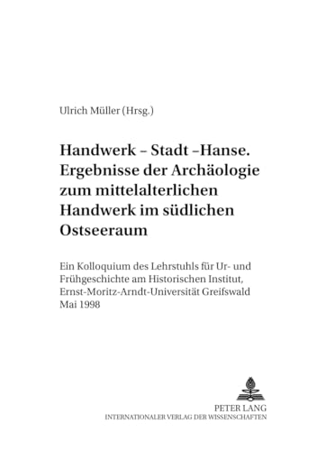 9783631364000: Handwerk - Stadt - Hanse- Ergebnisse Der Archaeologie Zum Mittelalterlichen Handwerk Im Suedlichen Ostseeraum: Ein Kolloquium Des Lehrstuhls Fuer Ur- ... - Beitraege Zur Ur- Und Fruehgesch)