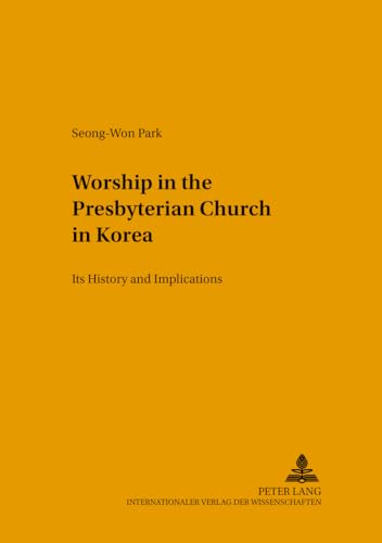 9783631364024: Worship in the Presbyterian Church in Korea: Its History and Implications (Studien zur interkulturellen Geschichte des Christentums / Etudes ... in the Intercultural History of Christianity)