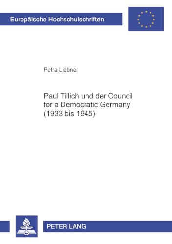 9783631364123: Paul Tillich und der Council for a Democratic Germany (1933 bis 1945) (Europische Hochschulschriften / European University Studies / Publications Universitaires Europennes) (German Edition)
