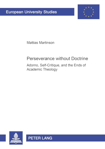 9783631364277: Perseverance Without Doctrine: Adorno, Self-critique, And The Ends Of Academic Theology: 708