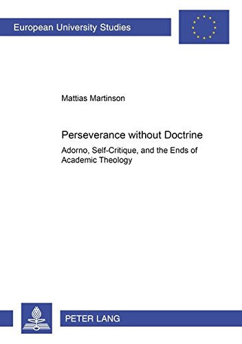 Stock image for Perseverance Without Doctrine: Adorno, Self-Critique, and the Ends of Academic Theology for sale by Windows Booksellers
