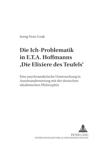 9783631364543: Die Ich-Problematik in E.T.A. Hoffmanns Die Elixiere des Teufels: Eine psychoanalytische Untersuchung in Auseinandersetzung mit der deutschen ... (Analysen und Dokumente) (German Edition)