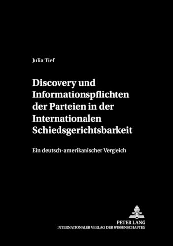 9783631364925: Discovery Und Informationspflichten Der Parteien in Der Internationalen Schiedsgerichtsbarkeit: Ein Deutsch-Amerikanischer Vergleich
