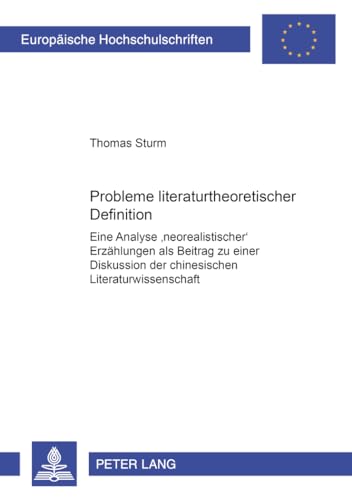Probleme literaturtheoretischer Definition: Eine Analyse neorealistischer ErzÃ¤hlungen als Beitrag zu einer Diskussion der chinesischen ... Universitaires EuropÃ©ennes) (German Edition) (9783631366189) by Sturm, Thomas