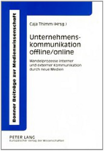 Unternehmenskommunikation offline/online: Wandelprozesse interner und externer Kommunikation durch neue Medien (Bonner BeitrÃ¤ge zur Medienwissenschaft) (German Edition) (9783631366271) by Thimm, Caja