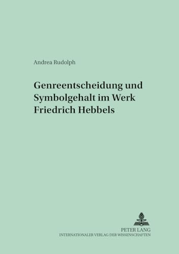 9783631366400: Genreentscheidung und Symbolgehalt im Werk Friedrich Hebbels (Oppelner BeitrOppelner Beitrge zur Germanistik) (German Edition)
