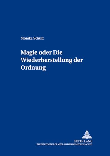 9783631366431: Magie Oder: Die Wiederherstellung Der Ordnung: 5 (Beitraege Zur Europaeischen Ethnologie Und Folklore)