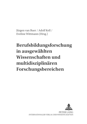 Berufsbildungsforschung in ausgewÃ¤hlten Wissenschaften und multidisziplinÃ¤ren Forschungsbereichen (Berufliche Bildung im Wandel) (German Edition) (9783631366998) by Van Buer, JÃ¼rgen; Kell, Adolf; Wittmann, Eveline