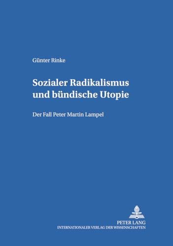 Sozialer Radikalismus und bündische Utopie. - Rinke, Günter