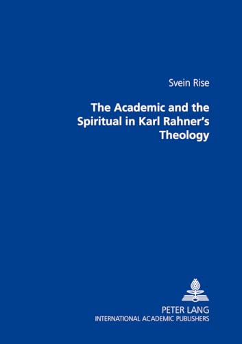 9783631367148: The Academic and the Spiritual in Karl Rahner’s Theology