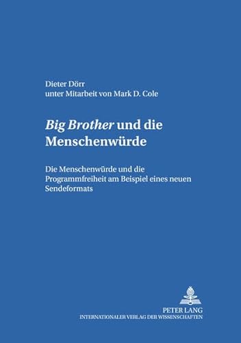 9783631367377: Big Brother Und Die Menschenwuerde: Die Menschenwuerde Und Die Programmfreiheit Am Beispiel Eines Neuen Sendeformats (Studien Zum Deutschen Und Europaeischen Medienrecht)
