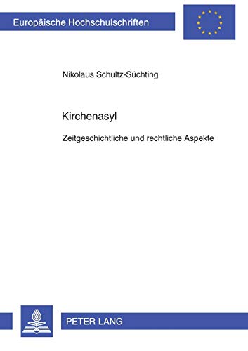 Beispielbild fr Kirchenasyl: Zeitgeschichtliche und rechtliche Aspekte (Europische Hochschulschriften Recht, Band 2932) Schultz-Schting, Nikolaus zum Verkauf von online-buch-de