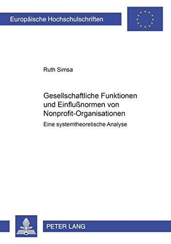 Stock image for Gesellschaftliche Funktionen und Einflussformen von Nonprofit-Organisationen: Eine systemtheoretische Analyse for sale by medimops