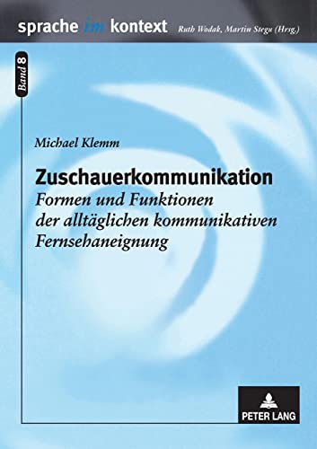 Stock image for Zuschauerkommunikation: Formen und Funktionen der alltglichen kommunikativen Fernsehaneignung (Sprache im Kontext) (German Edition) for sale by Brook Bookstore