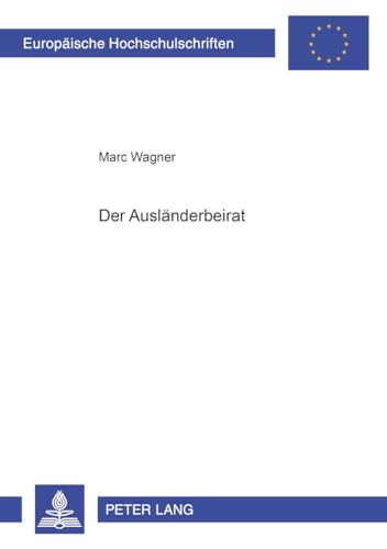 Beispielbild fr Der Auslnderbeirat. Dissertation. Europische Hochschulschriften : Reihe 2, Rechtswissenschaft Bd. 2954. zum Verkauf von Wissenschaftliches Antiquariat Kln Dr. Sebastian Peters UG