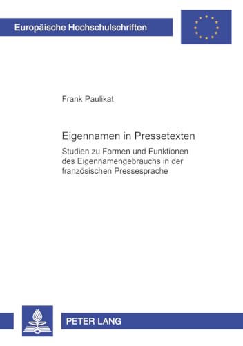 9783631368503: Eigennamen in Pressetexten: Studien Zu Formen Und Funktionen Des Eigennamengebrauchs in Der Franzoesischen Pressesprache