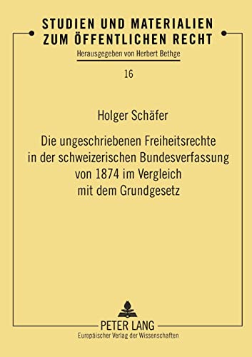 9783631369036: Die ungeschriebenen Freiheitsrechte in der schweizerischen Bundesverfassung von 1874 im Vergleich mit dem Grundgesetz (16) (Studien Und Materialien Zum Oeffentlichen Recht)