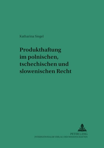 9783631369586: Produkthaftung Im Polnischen, Tschechischen Und Slowenischen Recht: 26 (Saarbruecker Studien Zum Privat- Und Wirtschaftsrecht)