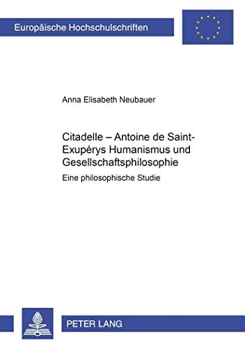 9783631369944: Citadelle - Antoine de Saint-Exuprys Humanismus Und Gesellschaftsphilosophie: Eine Philosophische Studie